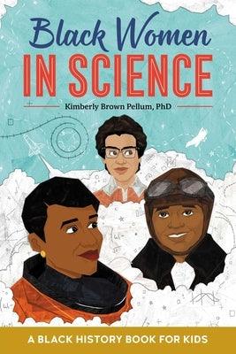 Black Women in Science: A Black History Book for Kids - Hardcover | Diverse Reads