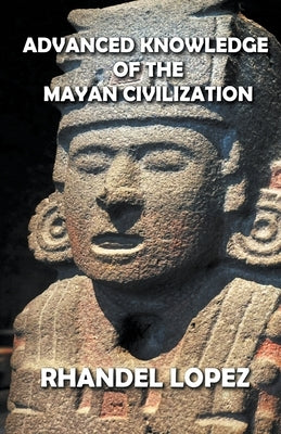 Advanced Knowledge of the Mayan Civilization - Paperback | Diverse Reads
