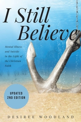 I Still Believe: A mother's story about her son and the mental illness that changed him, his subsequent suicide and what Christian faith means in the light of it all. - Paperback | Diverse Reads