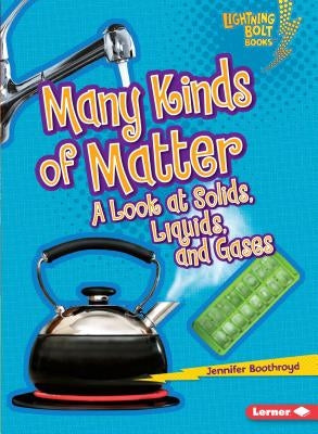 Many Kinds of Matter: A Look at Solids, Liquids, and Gases - Paperback | Diverse Reads