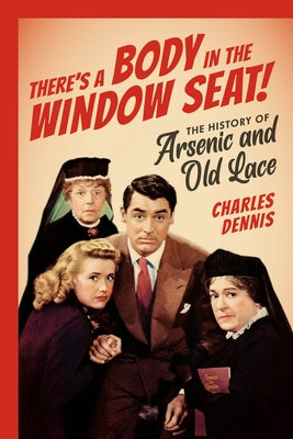 There's a Body in the Window Seat!: The History of Arsenic and Old Lace - Paperback | Diverse Reads