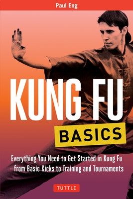 Kung Fu Basics: Everything You Need to Get Started in Kung Fu - from Basic Kicks to Training and Tournaments - Paperback | Diverse Reads