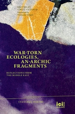 War-torn Ecologies, An-Archic Fragments: Reflections from the Middle East - Hardcover | Diverse Reads