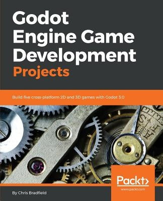 Godot Engine Game Development Projects: Build five cross-platform 2D and 3D games with Godot 3.0 - Paperback | Diverse Reads