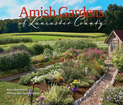 Amish Gardens of Lancaster County: Kitchen Gardens and Family Recipes - Hardcover | Diverse Reads