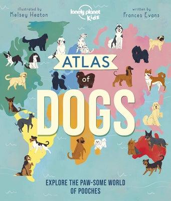 Lonely Planet Kids Atlas of Dogs 1 - Hardcover | Diverse Reads