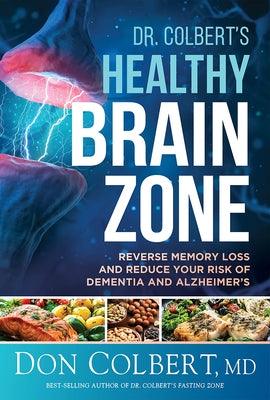 Dr. Colbert's Healthy Brain Zone: Reverse Memory Loss and Reduce Your Risk of Dementia and Alzheimer's - Hardcover | Diverse Reads