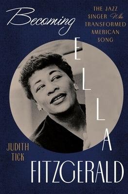 Becoming Ella Fitzgerald: The Jazz Singer Who Transformed American Song - Hardcover | Diverse Reads