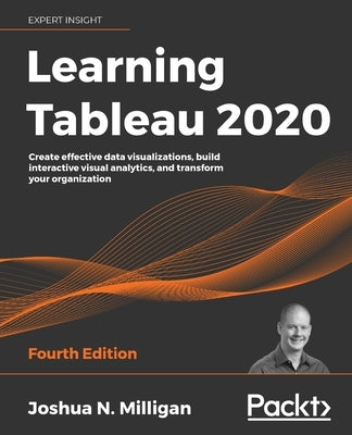 Learning Tableau 2020: Create effective data visualizations, build interactive visual analytics, and transform your organization - Paperback | Diverse Reads