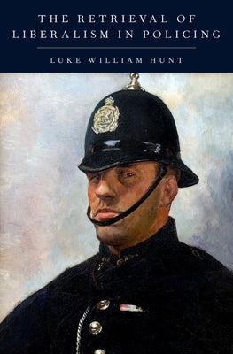 The Retrieval of Liberalism in Policing - Hardcover | Diverse Reads