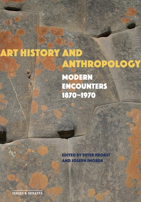 Art History and Anthropology: Modern Encounters, 1870-1970 - Paperback | Diverse Reads