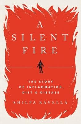 A Silent Fire: The Story of Inflammation, Diet, and Disease - Hardcover | Diverse Reads