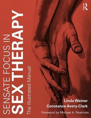 Sensate Focus in Sex Therapy: The Illustrated Manual / Edition 1 - Paperback | Diverse Reads
