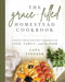 The Grace-Filled Homestead Cookbook: Garden-Fresh Recipes Celebrating Food, Family, and the Farm - Paperback | Diverse Reads