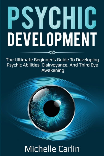 Psychic Development: The Ultimate Beginner's Guide to developing psychic abilities, clairvoyance, and third eye awakening - Paperback | Diverse Reads