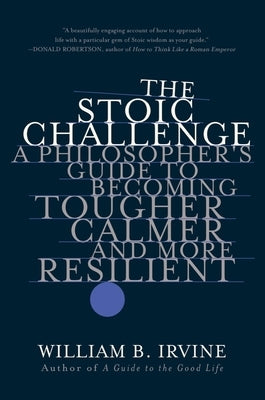 The Stoic Challenge: A Philosopher's Guide to Becoming Tougher, Calmer, and More Resilient - Paperback | Diverse Reads