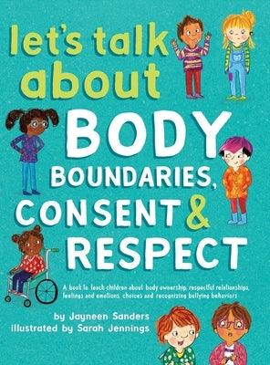 Let's Talk About Body Boundaries, Consent and Respect: Teach children about body ownership, respect, feelings, choices and recognizing bullying behavi - Hardcover | Diverse Reads
