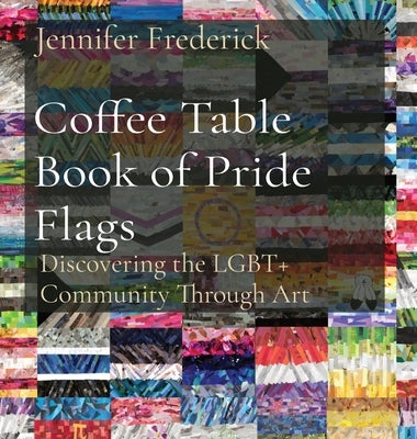 Coffee Table Book of Pride Flags: Discovering the LGBT+ Community Through Art - Hardcover | Diverse Reads