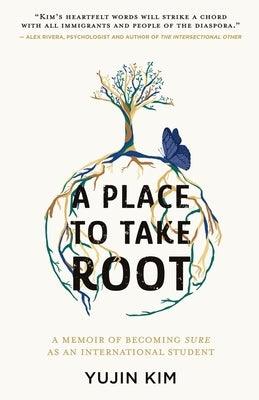 A Place to Take Root: A Memoir of Becoming Sure as an International Student - Paperback | Diverse Reads