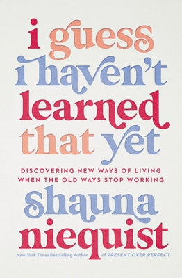 I Guess I Haven't Learned That Yet: Discovering New Ways of Living When the Old Ways Stop Working - Hardcover | Diverse Reads