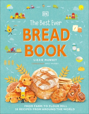 The Best Ever Bread Book: From Farm to Flour Mill, 20 Recipes from Around the World - Hardcover | Diverse Reads