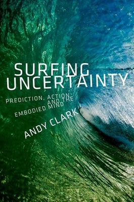 Surfing Uncertainty: Prediction, Action, and the Embodied Mind - Hardcover | Diverse Reads