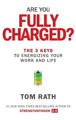 Are You Fully Charged?: The 3 Keys to Energizing Your Work and Life - Hardcover | Diverse Reads