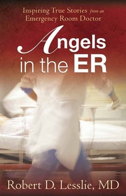 Angels in the ER: Inspiring True Stories from an Emergency Room Doctor - Paperback | Diverse Reads