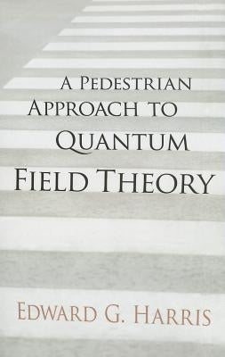 A Pedestrian Approach to Quantum Field Theory - Paperback | Diverse Reads