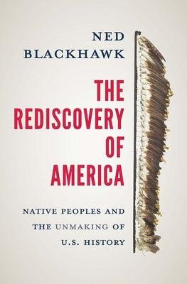 The Rediscovery of America: Native Peoples and the Unmaking of U.S. History - Hardcover | Diverse Reads