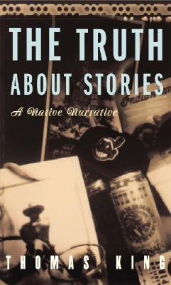 The Truth about Stories: A Native Narrative - Paperback | Diverse Reads
