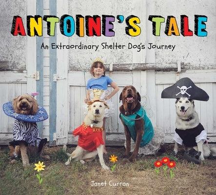 Antoine's Tale: An Extraordinary Shelter Dog's Journey - Hardcover | Diverse Reads