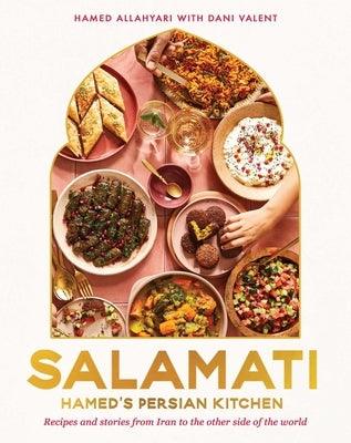 Salamati: Hamed's Persian Kitchen: Recipes and Stories from Iran to the Other Side of the World - Hardcover