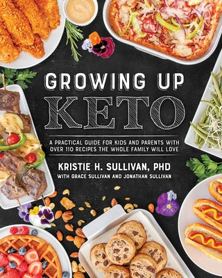 Growing Up Keto: A Practical Guide for Kids and Parents with Over 110 Recipes the Whole Family Wi ll Love - Paperback | Diverse Reads