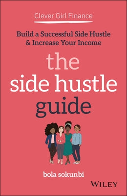 Clever Girl Finance: The Side Hustle Guide: Build a Successful Side Hustle and Increase Your Income - Paperback | Diverse Reads