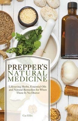 Prepper's Natural Medicine: Life-Saving Herbs, Essential Oils and Natural Remedies for When There Is No Doctor - Paperback | Diverse Reads