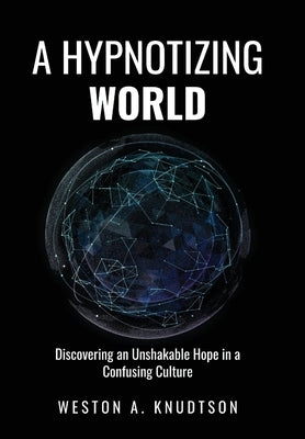 A Hypnotizing World: Discovering an Unshakable Hope in a Confusing Culture - Hardcover | Diverse Reads