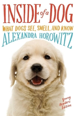 Inside of a Dog -- Young Readers Edition: What Dogs See, Smell, and Know - Paperback | Diverse Reads