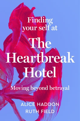 Finding Your Self at the Heartbreak Hotel: Moving Beyond Betrayal - Hardcover | Diverse Reads