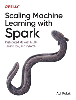 Scaling Machine Learning with Spark: Distributed ML with Mllib, Tensorflow, and Pytorch - Paperback | Diverse Reads
