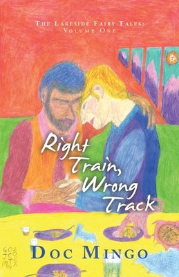 Right Train, Wrong Track: The Lakeside Fairy Tales: Volume One - Paperback | Diverse Reads