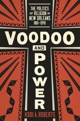Voodoo and Power: The Politics of Religion in New Orleans, 1881-1940 - Paperback | Diverse Reads