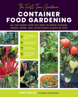 The First-Time Gardener: Container Food Gardening: All the know-how you need to grow veggies, fruits, herbs, and other edible plants in pots - Paperback | Diverse Reads