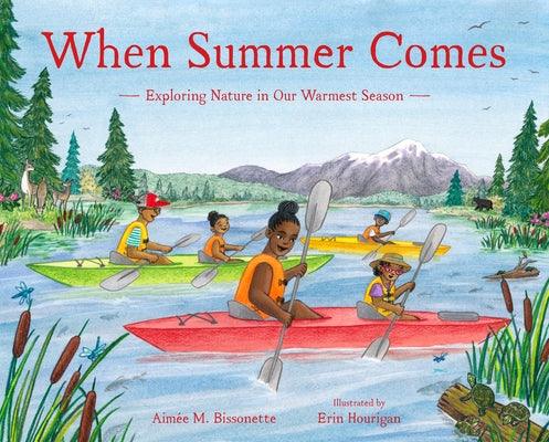When Summer Comes: Exploring Nature in Our Warmest Season - Hardcover |  Diverse Reads
