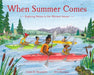 When Summer Comes: Exploring Nature in Our Warmest Season - Hardcover |  Diverse Reads