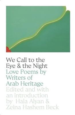We Call to the Eye & the Night: Love Poems by Writers of Arab Heritage - Paperback | Diverse Reads
