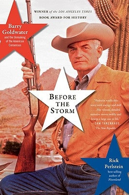 Before the Storm: Barry Goldwater and the Unmaking of the American Consensus - Paperback | Diverse Reads