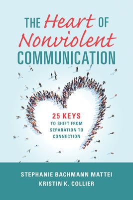 The Heart of Nonviolent Communication: 25 Keys to Shift From Separation to Connection - Paperback | Diverse Reads