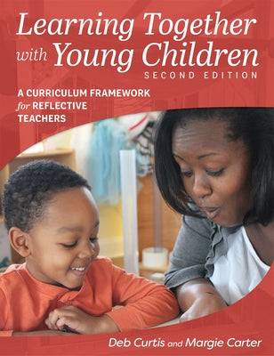 Learning Together with Young Children, Second Edition: A Curriculum Framework for Reflective Teachers - Paperback | Diverse Reads