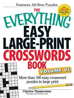 The Everything Easy Large-Print Crosswords Book, Volume VI: More Than 100 Easy Crossword Puzzles in Large Print - Paperback | Diverse Reads